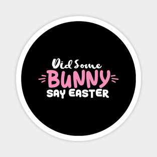 Did Some Bunny Say Easter Magnet